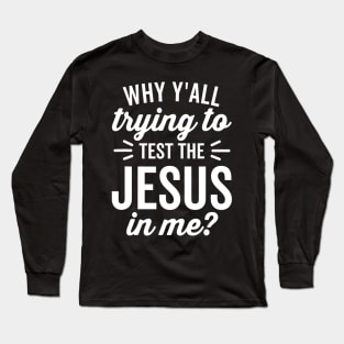 Why Yall Trying To Test The Jesus In Me Vintage Dark Long Sleeve T-Shirt